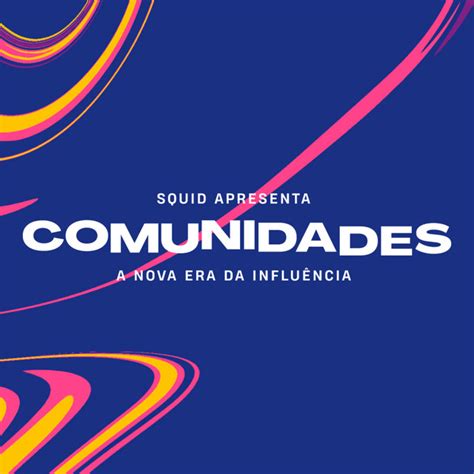 Squid Apresenta Comunidades A Nova Era Da Influ Ncia Podcast On Spotify