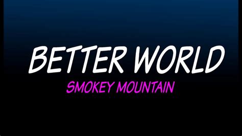 Better World By Smokey Mountain With Lyrics Youtube