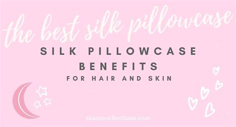 Silk Pillowcase Benefits: My Ultimate Beauty Staple - Shannon Feetham