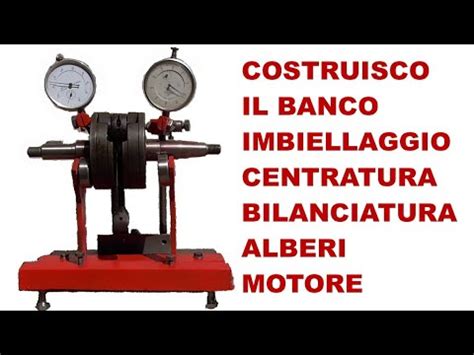 Costruisco Il Banco Per L Imbiellaggio Bilanciatura Alberi Motore 2