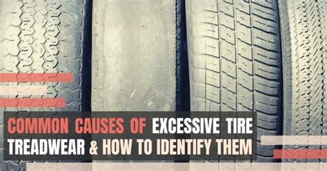 Causes Of Excessive Tire Tread Wear And How To Identify Them