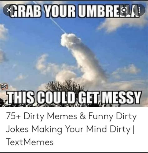 YOUR UMBRES THIS COULD GET MESSY 75 Dirty Memes Funny Dirty Jokes