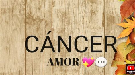 CANCER AMOR TE EXTRAÑA MUCHO TIENE DUDAS PERO NECESITA HABLARTE VERAS