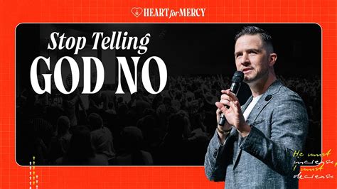 Heart For Mercy Stop Telling God No Pastor Landon Schott Full