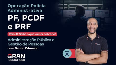 Opera O Pol Cia Administrativa Pf Pcdf E Prf Raio X Administra O