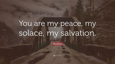 Molière Quote “you Are My Peace My Solace My Salvation” 8 Wallpapers Quotefancy