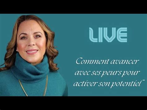 Live Comment Avancer Avec Ses Peurs Pour Activer Son Potentiel Des