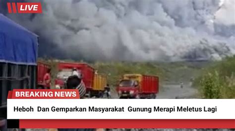 Heboh Dan Gemparkan Masyarakat Gunung Merapi Meletus Lagi