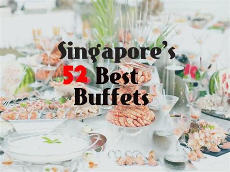 Best Buffets In Singapore Hungrygowhere