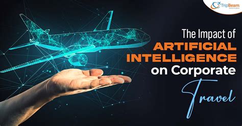 The Impact of Artificial Intelligence on Corporate Travel - TripBeam Blog 
