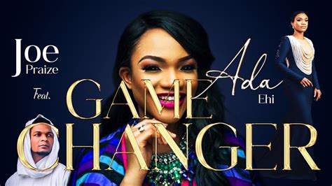 GAME CHANGER LYRICS - Ada Ehi ft. Joe Praize - YouTube