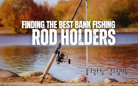 Finding The Best Bank Fishing Rod Holders In 2023 Fish And Game Report