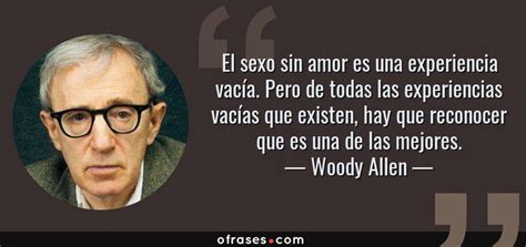 Woody Allen El Sexo Sin Amor Es Una Experiencia Vacía Pero De Todas