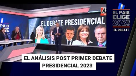 El AnÁlisis Post Primer Debate Presidencial 2023 Gps Programa