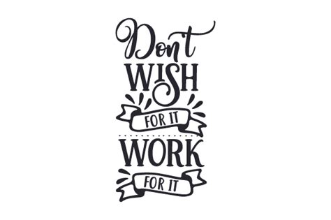 Don T Wish For It Work For It Svg Cut File By Creative Fabrica Crafts