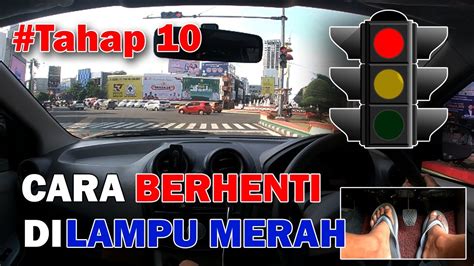 BELAJAR MOBIL MULAI DARI NOL Tahap 10 Cara Berhenti Di Lampu Merah