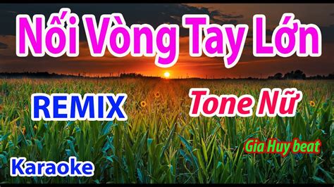 Nối Vòng Tay Lớn Karaoke remix Tone Nữ Nhạc Sống gia huy beat