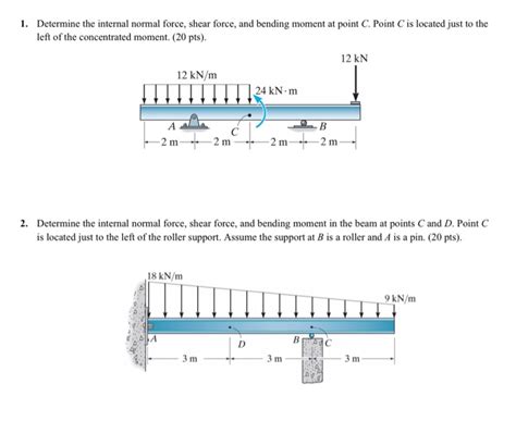 Solved 1 Determine The Internal Normal Force Shear Forc