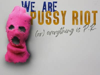 We Are Pussy Riot Or Everything Is P R Dickinson College