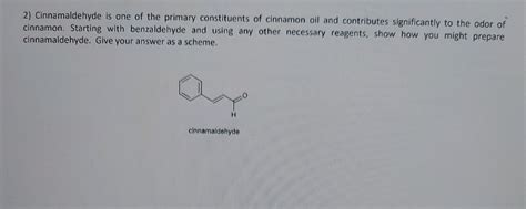 Solved Cinnamaldehyde Is One Of The Primary Constituents Of