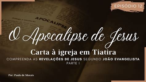 Carta Igreja Em Tiatira O Apocalipse De Jesus Youtube