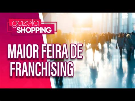 A Maior Feira De Franchising Abf Franchising Expo Gazeta Shopping