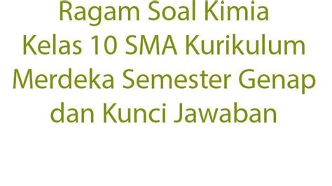 Ragam Soal Kimia Kelas Sma Kurikulum Merdeka Semester Genap Dan