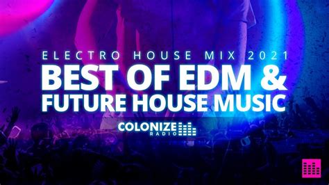 Electro House Mix 2021 Best Of Edm And Future House Music Colonize