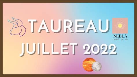 TAUREAU JUILLET 2022 TIRAGE MAGNIFIQUE OSEZ CE NOUVEAU DEPART