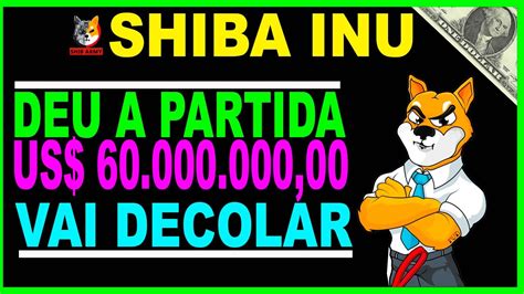 FORAM US 600 000 000 00 E SHIBA INU HOJE SE PREPARA PARA MEGA