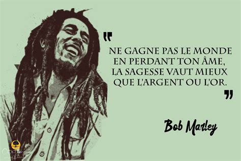 La Sagesse Vaut Mieux Que L Argent Ou L Or Bob Marley Citations