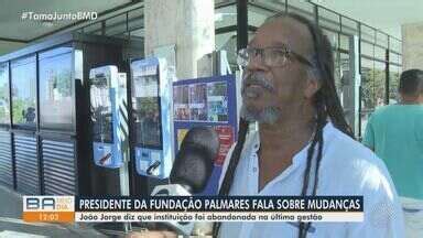 Bahia Meio Dia Salvador Presidente Da Funda O Palmares Fala Sobre