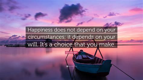 Joel Osteen Quote Happiness Does Not Depend On Your Circumstances It