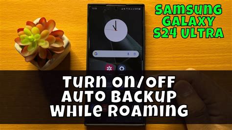 How To Turn Onoff Auto Backup While Roaming Samsung Galaxy S24 Ultra Youtube