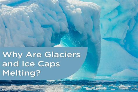 Why Are Glaciers And Ice Caps Melting Earth Reminder