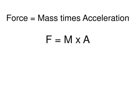 PPT - Force = Mass times Acceleration F = M x A PowerPoint Presentation ...