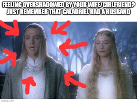 Galadriel Memes Gifs Imgflip