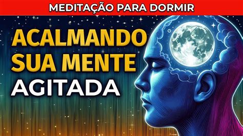 MEDITAÇÃO PARA DORMIR ACALME SUA MENTE AGITADA E ANSIOSA YouTube