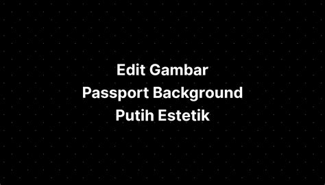 Edit Gambar Passport Background Putih Estetik Imagesee