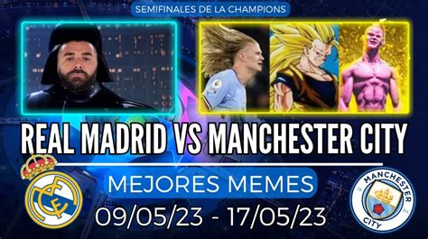 Los Mejores Memes De Las Semifinales Real Madrid Manchester City De