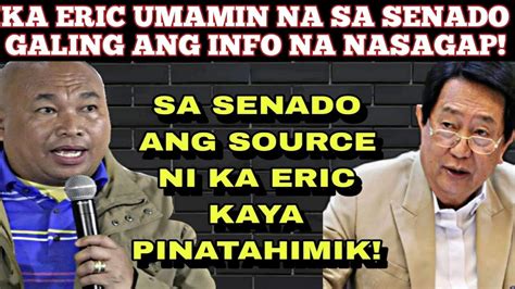 Ka Eric Umamin Na Sa Senado Galing Ang Kanyang Source Laban Kay Tamba