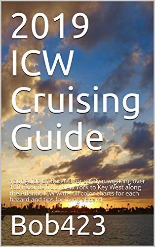 2019 ICW Cruising Guide: Your guide by Bob423 for safely navigating over 100 hazards from New ...