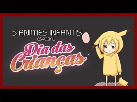 Top 5 Animes Infantis Especial Dia Das Crianças ANIMES TOPTOP YouTube