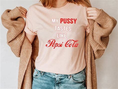 My Pussy Tastes Like Pepsi Cola Funny Meme T Shirt Trending Etsy