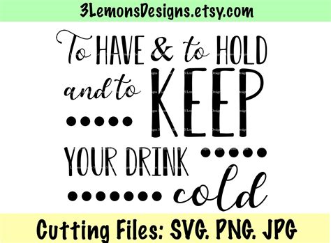 To Have And To Hold SVG And To Keep Your Drink Cold Can Etsy