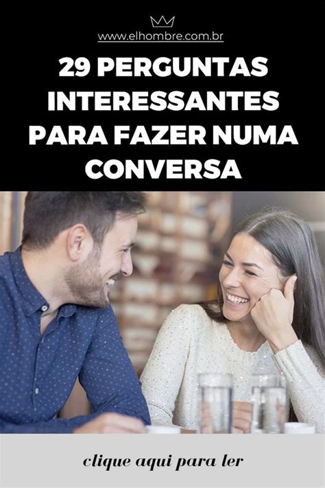 Perguntas Interessantes Para Fazer Numa Conversa Perguntas