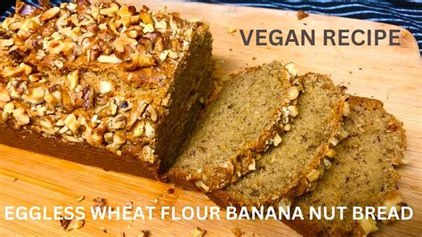 Eggless Wheat Flour Banana Nut Bread Vegan Banana Bread Banana Bread Recipe Without Eggs