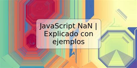 JavaScript NaN Explicado Con Ejemplos TRSPOS