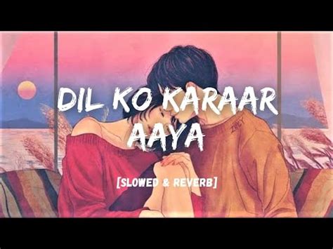 Dil Ko Karaar Aaya Lyrics New Version Slowed Reverb Lofi Song