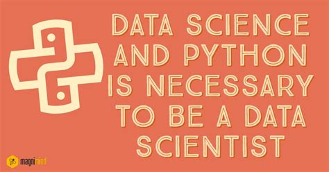 Data Science And Python Is Necessary To Be A Data Scientist Magnimind